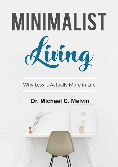 Minimalist Living: Why Less Is Actually More In Life