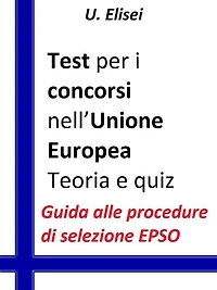 Test per i concorsi nell'Unione europea - Teoria e quiz: Guida alle procedure di selezione EPSO