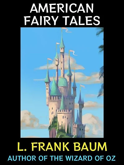 American Fairy Tales: Author of The Wizard of Oz