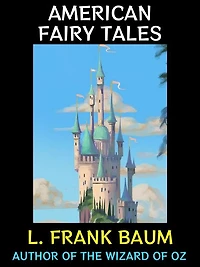 American Fairy Tales: Author of The Wizard of Oz