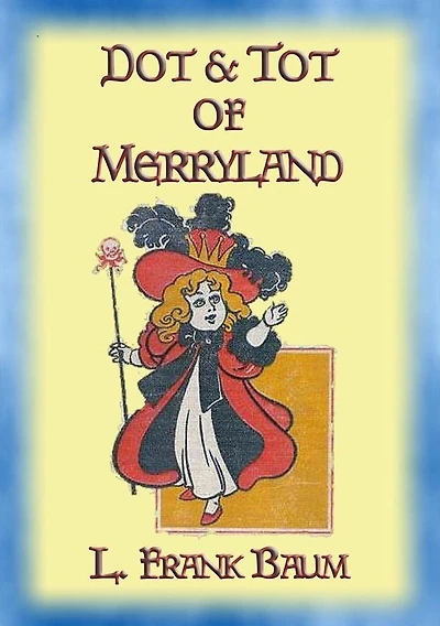 DOT AND TOT OF MERRYLAND - A Children's Adventure in 7 Magical Valleys