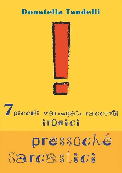 7 piccoli variegati racconti ironici pressoché sarcastici