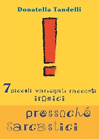 7 piccoli variegati racconti ironici pressoché sarcastici