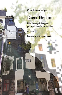 Dieci Decimi: Dieci semplici regole per un'azienda innovativa ovvero l'ovvio non troppo ovvio