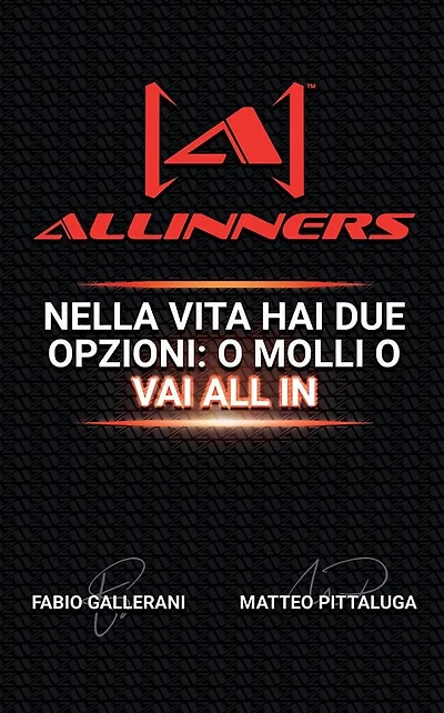 Allinners: Nella vita hai due opzioni: o molli o vai ALL IN