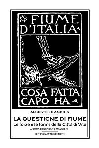 La questione di Fiume: Le forze e le forme della Città di Vita
