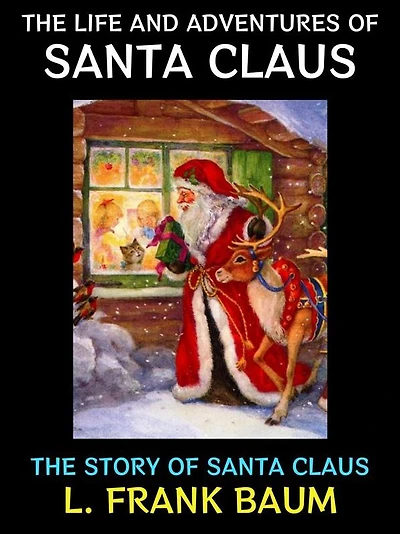 The Life and Adventures of Santa Claus: The Story of Santa Claus