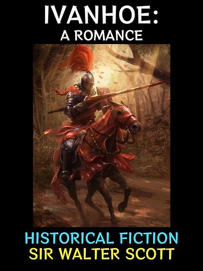 Ivanhoe: A Romance: Historical Fiction