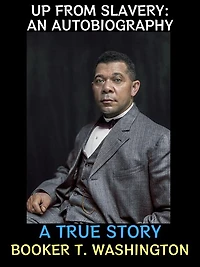 Up From Slavery: An Autobiography: A True Story