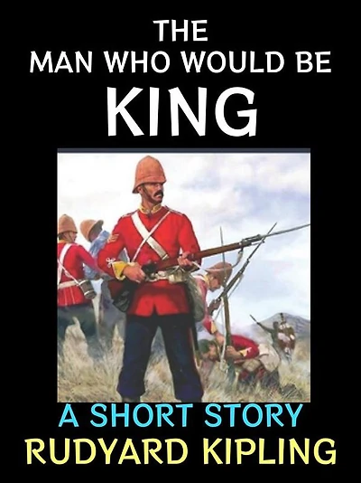 The Man Who Would Be King: A Short Story