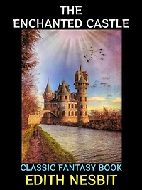 The Enchanted Castle: Classic Fantasy Book