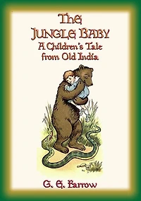 THE JUNGLE BABY - A Children's Jungle Tale from Old India: G. E. Farrow