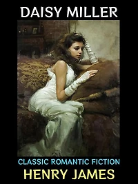 Daisy Miller: Classic Romantic Fiction