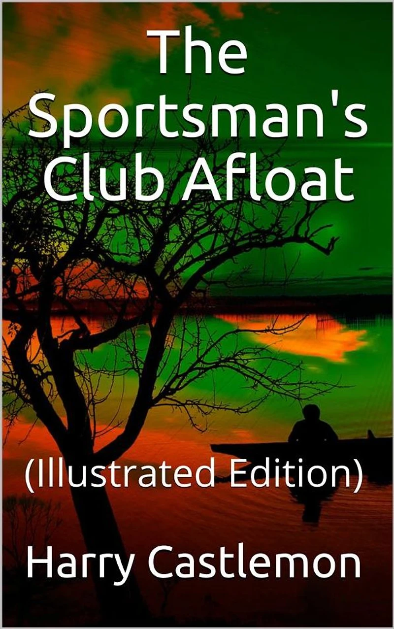 The Sportman's Club Afloat: (Illustrated Edition)