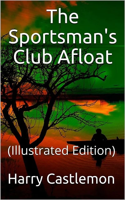 The Sportman's Club Afloat: (Illustrated Edition)