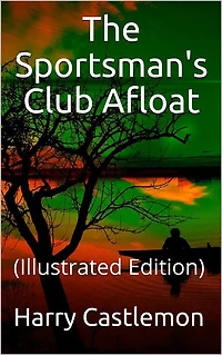 The Sportman's Club Afloat: (Illustrated Edition)