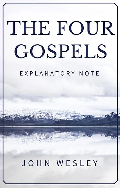 The Four Gospels - John Wesley Explanatory Note