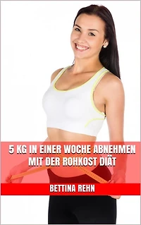5 kg in einer Woche abnehmen mit der Rohkost Diät