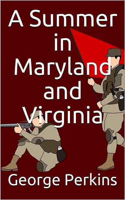 A Summer in Maryland and Virginia / Or Campaigning with the 149th Ohio Volunteer Infantry. A Sketch of Events Connected with the Service of the Regiment in Maryland and the Shenandoah Valley, Virginia