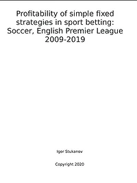 Profitability of simple fixed strategies in sport betting: Soccer, English Premier League, 2009-2019