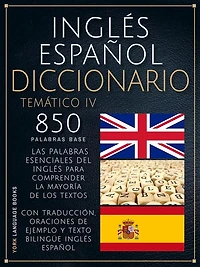 Inglés Español Diccionario Temático IV: 850 Palabras Base Del Inglés