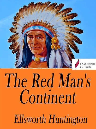 The Red Man's Continent: A chronicle of aboriginal America