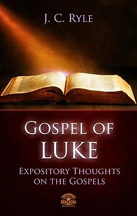 The Gospel of Luke - Expository Throughts on the Gospels