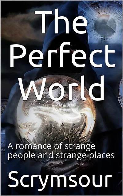 The Perfect World / A romance of strange people and places