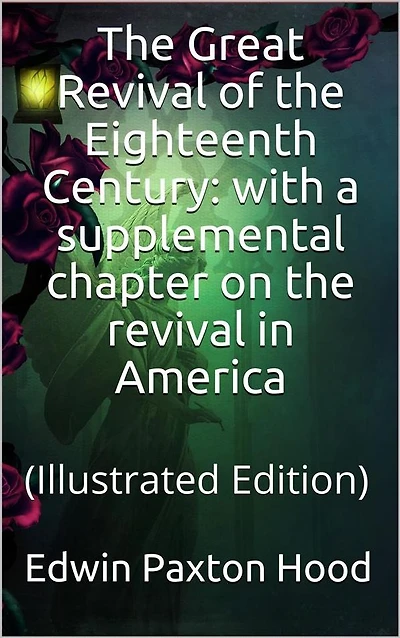 The Great Revival of the Eighteenth Century: with a supplemental chapter on the revival in America: (Illustrated Edition)