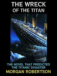 The Wreck of the Titan: The Novel that Predicted the Titanic Disaster