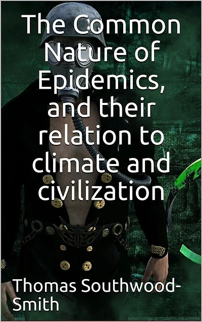 The Common Nature of Epidemics, and Their Relation to Climate Civilization