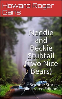 Neddie and Beckie Stubtail (Two Nice Bears) / Bedtime Stories: (Illustrated Edition)