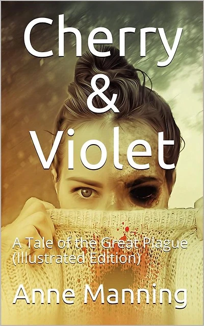 Cherry & Violet / A Tale of the Great Plague: (Illustrated Edition)