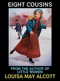 Eight Cousins: From the Author of Little Women