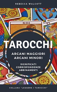 Tarocchi: Arcani Maggiori e Arcani Minori Significati Corrispondenze Abbinamenti