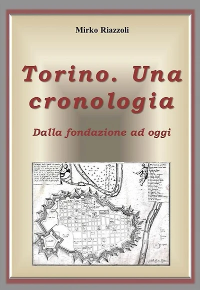 Torino. Una cronologia Dalla fondazione ad oggi