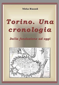 Torino. Una cronologia Dalla fondazione ad oggi