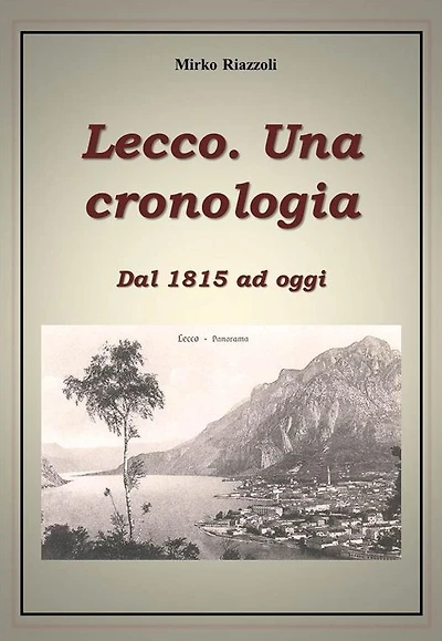 Lecco. Una cronologia Dal 1815 ad oggi