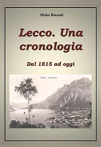 Lecco. Una cronologia Dal 1815 ad oggi