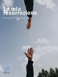 La mia resurrezione: Storia di una dipendenza sconfitta