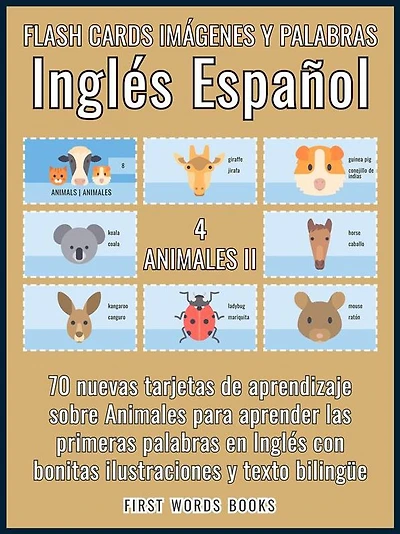 4 - Animales II - Flash Cards Imágenes y Palabras Inglés Español: 70 tarjetas de aprendizaje con las primeras palabras para aprender Inglés fácil