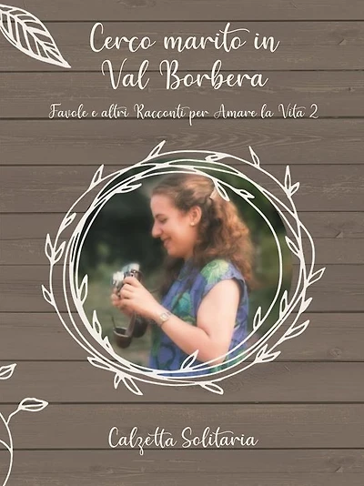 Cerco marito in Val Borbera: Favole e altri racconti per amare la vita 2
