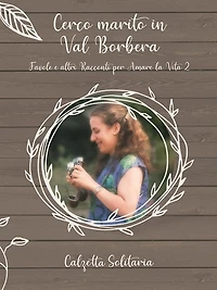 Cerco marito in Val Borbera: Favole e altri racconti per amare la vita 2