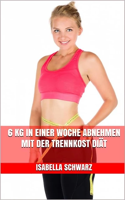 6 kg in einer Woche abnehmen mit der Trennkost Diät