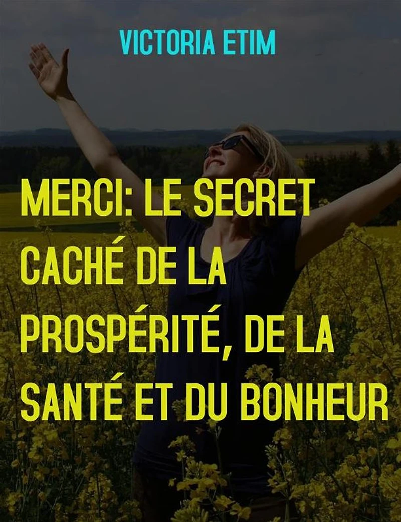 Merci: Le Secret Caché de la Prospérité, de la Santé et du Bonheur