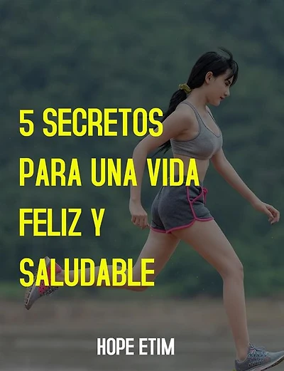 5 Secretos Para una Vida Feliz y Saludable