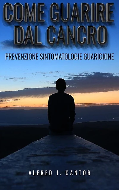 Come guarire dal cancro - Prevenzione, sintomatologie e guarigione