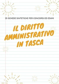 Il diritto amministrativo in tasca: 25 schede sintetiche per concorsi ed esami