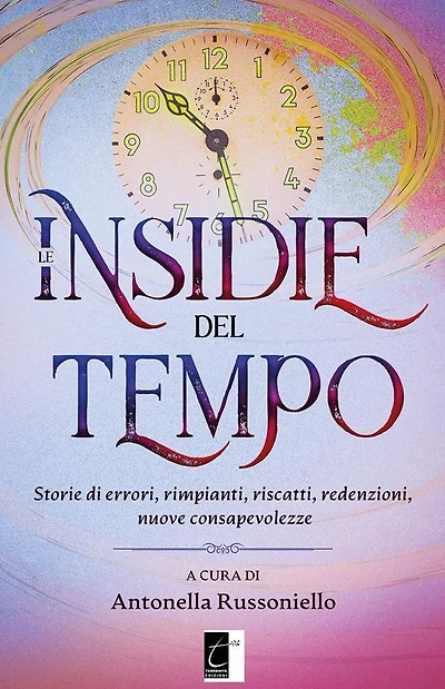 Le insidie del tempo: Storie di errori, rimpianti, riscatti, redenzioni, nuove consapevolezze