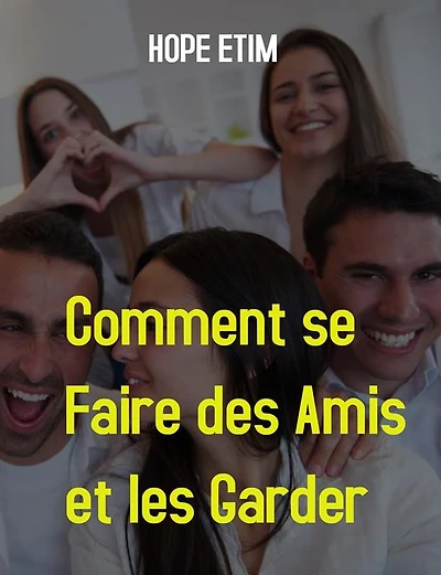 Comment se Faire des Amis et les Garder